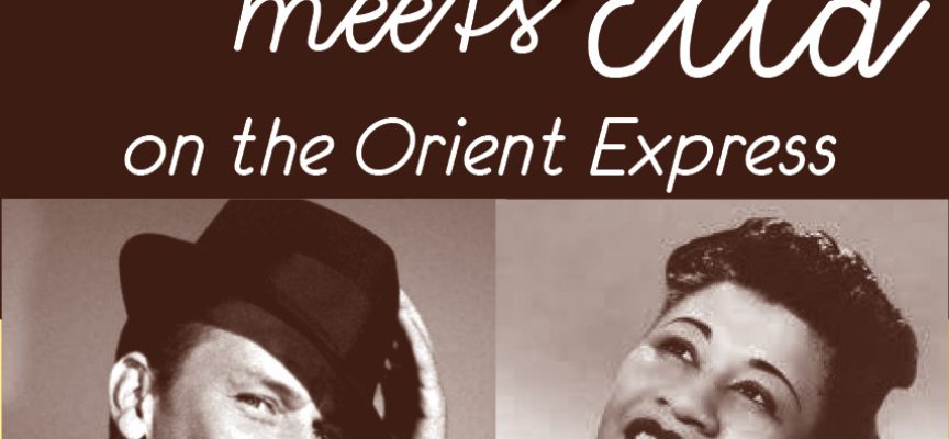 “Franky meets Ella on the Orient Express”: Αφιέρωμα στους Frank Sinatra και Ella Fitzerland από τους Jazz Express στο Μουσικό Βαγόνι Orient Express